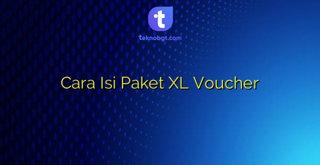 Cara Isi Paket XL Voucher