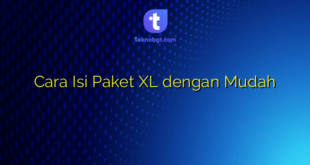 Cara Isi Paket XL dengan Mudah
