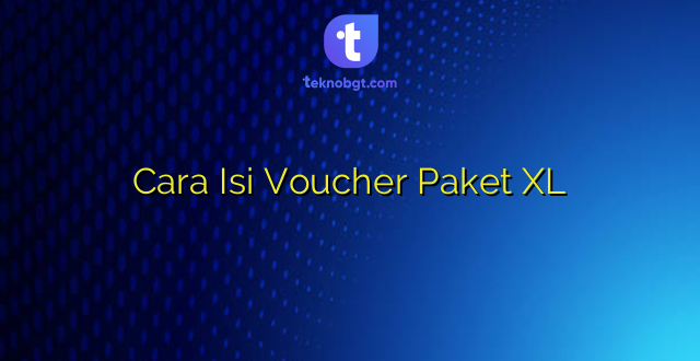 Cara Isi Voucher Paket XL
