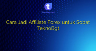 Cara Jadi Affiliate Forex untuk Sobat TeknoBgt