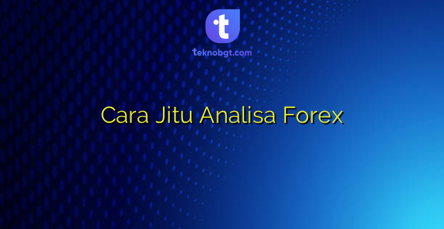 Cara Jitu Analisa Forex
