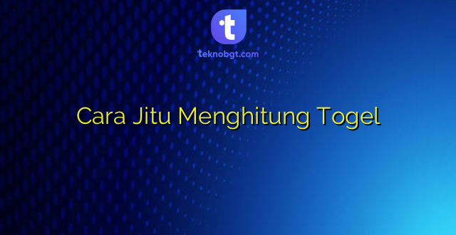 Cara Jitu Menghitung Togel