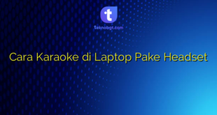 Cara Karaoke di Laptop Pake Headset