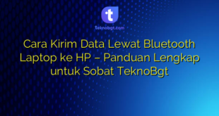 Cara Kirim Data Lewat Bluetooth Laptop ke HP – Panduan Lengkap untuk Sobat TeknoBgt