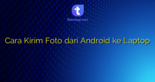 Cara Kirim Foto dari Android ke Laptop