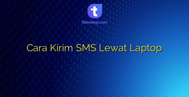 Cara Kirim SMS Lewat Laptop