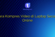 Cara Kompres Video di Laptop Secara Online