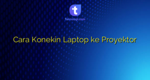 Cara Konekin Laptop ke Proyektor