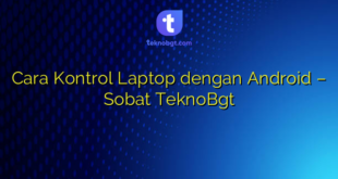 Cara Kontrol Laptop dengan Android – Sobat TeknoBgt
