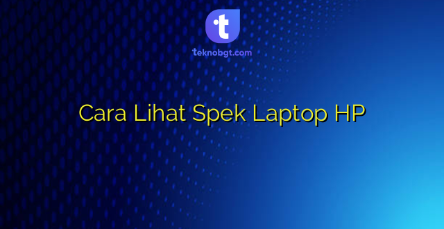 Cara Lihat Spek Laptop HP