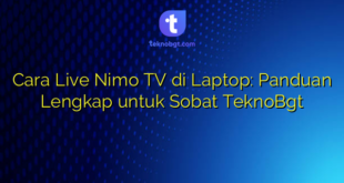 Cara Live Nimo TV di Laptop: Panduan Lengkap untuk Sobat TeknoBgt