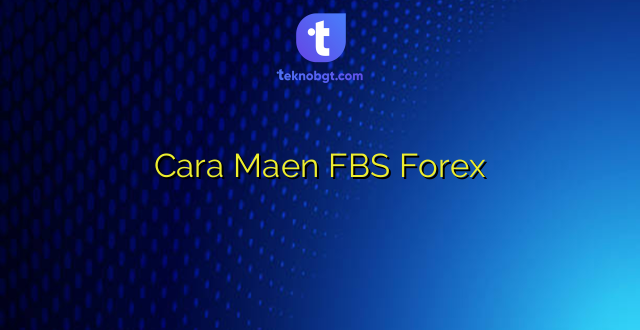 Cara Maen FBS Forex