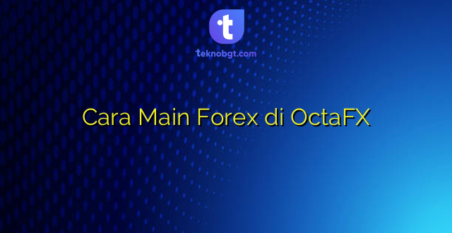 Cara Main Forex di OctaFX