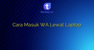 Cara Masuk WA Lewat Laptop