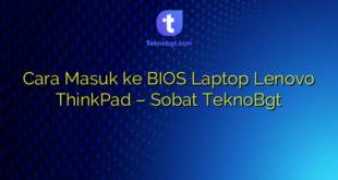Cara Masuk ke BIOS Laptop Lenovo ThinkPad – Sobat TeknoBgt