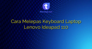 Cara Melepas Keyboard Laptop Lenovo Ideapad 110