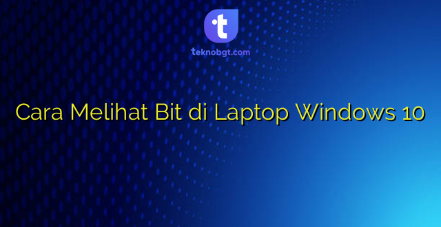 Cara Melihat Bit di Laptop Windows 10