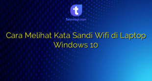 Cara Melihat Kata Sandi Wifi di Laptop Windows 10