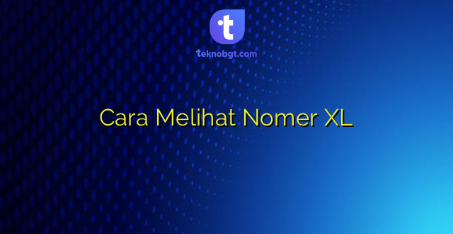 Cara Melihat Nomer XL
