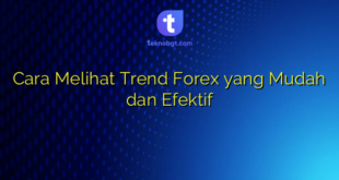 Cara Melihat Trend Forex yang Mudah dan Efektif