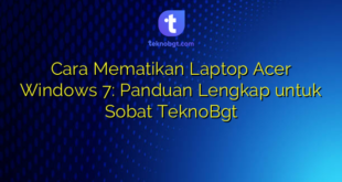 Cara Mematikan Laptop Acer Windows 7: Panduan Lengkap untuk Sobat TeknoBgt