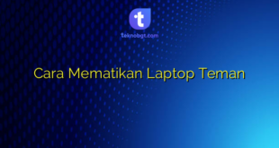 Cara Mematikan Laptop Teman