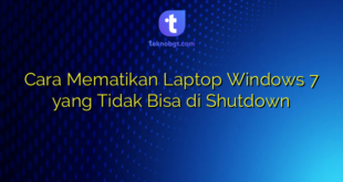 Cara Mematikan Laptop Windows 7 yang Tidak Bisa di Shutdown