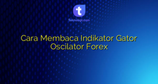 Cara Membaca Indikator Gator Oscilator Forex