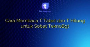 Cara Membaca T Tabel dan T Hitung untuk Sobat TeknoBgt