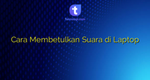 Cara Membetulkan Suara di Laptop