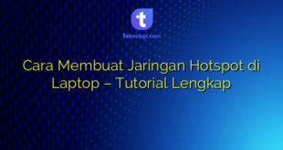 Cara Membuat Jaringan Hotspot di Laptop – Tutorial Lengkap
