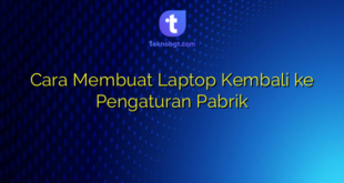 Cara Membuat Laptop Kembali ke Pengaturan Pabrik