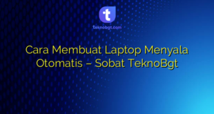 Cara Membuat Laptop Menyala Otomatis – Sobat TeknoBgt