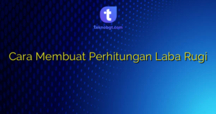 Cara Membuat Perhitungan Laba Rugi