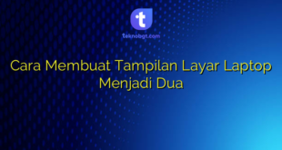 Cara Membuat Tampilan Layar Laptop Menjadi Dua