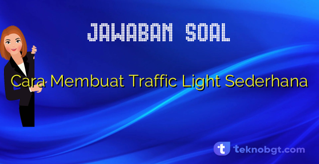 Cara Membuat Traffic Light Sederhana
