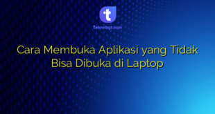 Cara Membuka Aplikasi yang Tidak Bisa Dibuka di Laptop