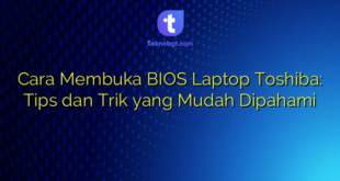 Cara Membuka BIOS Laptop Toshiba: Tips dan Trik yang Mudah Dipahami