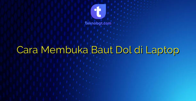 Cara Membuka Baut Dol di Laptop