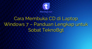 Cara Membuka CD di Laptop Windows 7 – Panduan Lengkap untuk Sobat TeknoBgt