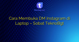 Cara Membuka DM Instagram di Laptop – Sobat TeknoBgt