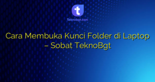 Cara Membuka Kunci Folder di Laptop – Sobat TeknoBgt