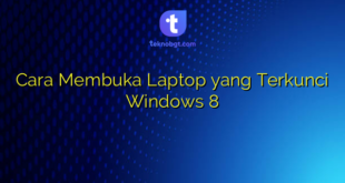 Cara Membuka Laptop yang Terkunci Windows 8