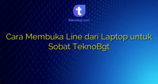 Cara Membuka Line dari Laptop untuk Sobat TeknoBgt