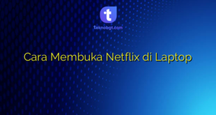 Cara Membuka Netflix di Laptop