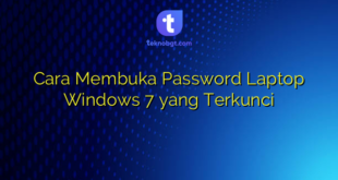 Cara Membuka Password Laptop Windows 7 yang Terkunci