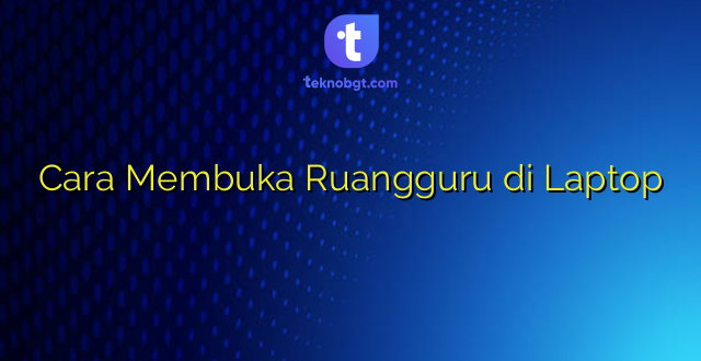 Cara Membuka Ruangguru di Laptop