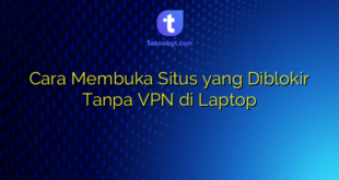 Cara Membuka Situs yang Diblokir Tanpa VPN di Laptop