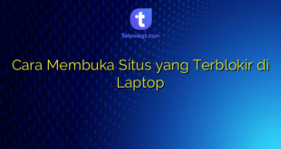 Cara Membuka Situs yang Terblokir di Laptop