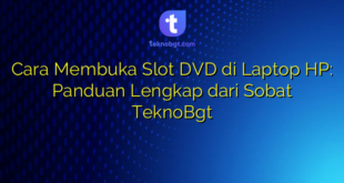 Cara Membuka Slot DVD di Laptop HP: Panduan Lengkap dari Sobat TeknoBgt